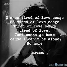 Maybe you would like to learn more about one of these? I M So Tired Of Love Song Quotes Writings By Namalipuri Sridevi Yourquote