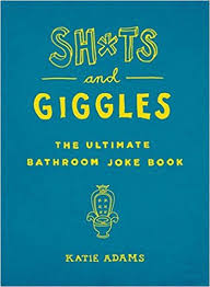 Sh Ts And Giggles The Ultimate Bathroom Joke Book Katie Adams 9781250164100 Amazon Com Books Book Jokes Bathroom Jokes Laugh Out Loud Jokes