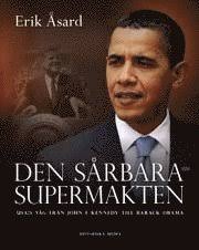 Den sårbara supermakten : USA:s väg från John F. Kennedy till Barack Obama 