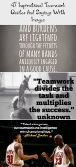 Talent Wins Games But Teamwork And Intelligence Wins Championships Speech 47 Inspirational Teamwork Quotes And Sayings With Images In 2020 Inspirational Teamwork Quotes Teamwork Quotes Funny Teamwork Quote