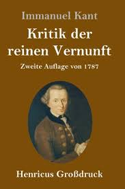 Zur systematik von klugheit, moral und symbolischer erfahrung im werk kants, münchen 2003. Kritik Der Reinen Vernunft Grossdruck Zweite Auflage Von 1787 Hardcover University Press Books Berkeley