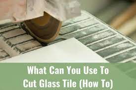 What Can You Use To Cut Glass Tile How
