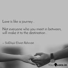 Love is a journey (original vocal mix) , 05:45. Love Is Like A Journey Quotes Writings By Siddiqui Ehsan Yourquote