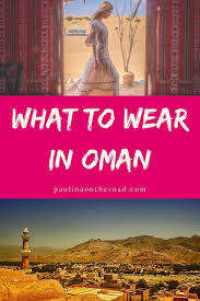 What To Wear In Oman My Complete Oman Packing List In 2020 Packing List Middle Eastern Travel Traveling By Yourself