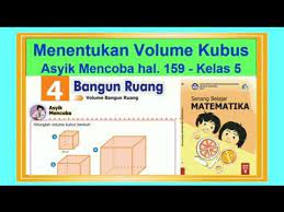Soal matematika kelas 5 pilihan ganda berikut dibawah ini merupakan kumpulan berbagai soal kelas yang, antara lain. Menentukan Volume Kubus Asyik Mencoba Hal 159 Senang Belajar Matematika Kelas 5 Bab 4 Youtube