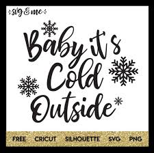 Ever since its appearance in the 2003 holiday film elf, baby, it's cold outside plays nonstop around christmas. Baby It S Cold Outside Svg Me