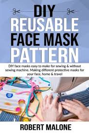 If you want your diy face mask to stand out, bright or patterned fabric. Diy Reusable Face Mask Pattern Diy Face Masks Easy To Make For Sewing Without Sewing Machine Making Different Protective Masks For Your Face Home Paperback Volumes Bookcafe