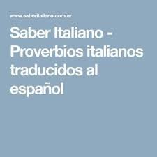 Saber Italiano Proverbios Italianos Traducidos Al Espanol Proverbios Italianos Proverbios Traducir Al Espanol