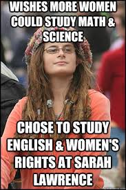 Wishes More Women Could Study Math Science Chose To Study English Women S Rights At Sarah Lawrence Liberal College Girl Quickmeme