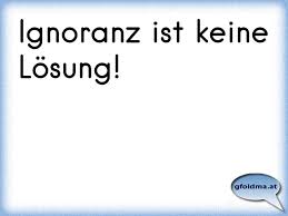 Ignoranz Ist Keine Losung Osterreichische Spruche Und Zitate