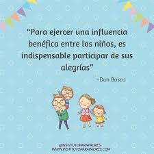 Siempre Tomate Un Tiempo Exclusivo Para Pasar Con Tus Hijos Donde Solo Ellos Sean Tu Centro De Atencion Eso Te Ayuda Quotes For Kids Don Bosco Awareness Quotes
