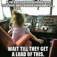 Seeing a catering truck feels like home. ― dakota johnson. This Would Be My Daughter Lol She Tells Daddy All The Time How She Wants A Semi And A Tractor And H Semi Trucks Humor Trucker Quotes Trucking Humor