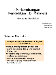 Di malaysia, masyarakat dapat menempuh pendidikan dari sekolah pendidikan rendah di malaysia secara umum dibagi menjadi dua jenis, yaitu sekolah kebangsaan dan sekolah jenis kebangsaan. Nota Perkembangan Pendidikan Di Malaysia Selepas Merdeka