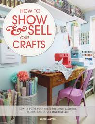 Download How To Show Sell Your Crafts How To Build Your Craft Business At Home Online And In The Marketplace Jayne Torie 9781250044723 Amazon Com Books Yellowimages Mockups