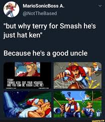 But Why Terry For Smash He S Just Hat Ken Because He S A Good Uncle Ifunny Smash Bros Funny Super Smash Bros Memes Smash Bros