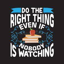 School Quotes And Slogan Good For T Shirt Do The Right Thing Even If Nobody Is Watching Stock Illustration Illustration Of Education Elementary 171852516