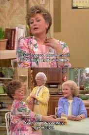 5 it's my birthday memes | birthday status update for my own birthday. 22 One Liners From The Golden Girls That Ll Make You Laugh Every Time