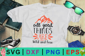 Download All Good Things Are Wild And Free Svg Design Graphic By Design Palace Creative Fabrica PSD Mockup Templates