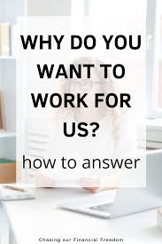 Why Do You Want To Work For Us Best Answers Interview Answers Job Info Interview Tips