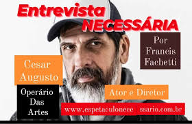 Entrevista NECESSÁRIA: Cesar Augusto: Ator e Diretor.