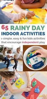 65 Indoor Activities For Kids To Do Independently On A Rainy Day Rainy Day Activities For Kids Indoor Activities For Kids Summer Activities For Kids
