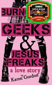 Burnouts Geeks And Jesus Freaks A Love Story Has Received A Gold Star In Thebookdesigner Com S May S E Book Cover One Hit Wonder Jesus Freak Ya Book Covers