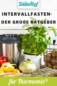 Intervallfasten Mit Dem Thermomix Der Grosse Ratgeber In 2021 Gemuse Rezepte Vegetarisch Gesundes Essen Zum Abnehmen Thermomix