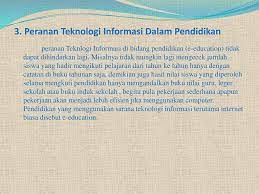 Teknologi informasi telah menjadi fasihan pengalihan buku, guru dan sistem pengajaran yang berikut ini terdapat beberapa dampak positif teknologi informasi dalam pendidikan, terdiri atas: Teknologi Informasi Dalam Pendidikan Ppt Download