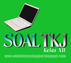 90 Contoh Soal Produktif Tkj Kelas Xii Lengkap Beserta Kunci Jawabannya Administrasi Ngajar