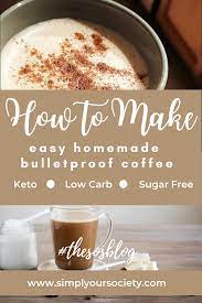 How To Make Easy Homemade Bulletproof Coffee Keto Low Carb Low Sugar Creamy Delicious Bulletproof Coffee Recipe Keto Bullet Proof Coffee Keto Coffee Recipe