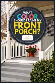 Colors in our house are also crucial to determine our mood and expression while we're at home. What Color Should I Paint My Front Porch Home Decor Bliss