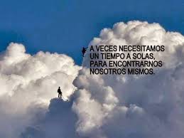 A Veces Necesitamos Un Tiempo A Solas Para Encontrarnos Tiempo A Solas Frases A Veces Pensamientos