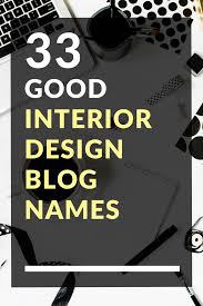 33 Good Interior Design Blog Names Blog Names Name For Instagram Fitness Instagram Names