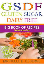 This is because some recipes and brands rely on dairy and sugar substitutes that contain less carbohydrates than traditional cow's milk and refined sugar. Gluten Sugar Dairy Free Big Book Of Recipes Volume 1 English Edition Ebook Deberge Michelle Amazon De Kindle Shop