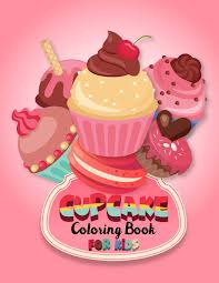 You can use our amazing online tool to color and edit the following happy birthday cupcake coloring pages. Buy Cupcake Coloring Book For Kids Cute Cupcake Coloring Book For Toddlers 35 Beautiful And Sweet Cupcake Coloring Pages For Relief Relaxation Cake Activity Book For Boys Girls And Toddlers