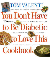 A diabetes diagnosis doesn't have to impact your cooking. You Don T Have To Be Diabetic To Love This Cookbook 250 Amazing Dishes For People With Diabetes And Their Families And Friends Friedman Andrew Valenti Tom 0019628155504 Amazon Com Books