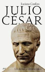 RES PVBLICA RESTITVTA: Reseña de Julio César. Un dictador democrático, de  Luciano Canfora (y II)