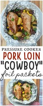 This pork loin roast with cherry dijon sauce recipe is perfectly prepared using a pressure cooker. Pressure Cooker Pork Loin Cowboy Foil Packets Make The Best Of Everything Pressure Cooker Pork Pressure Cooker Pork Loin Recipes