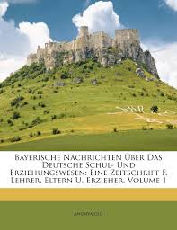 Alle aktuellen nachrichten zu bayern auf web.de ► informieren sie sich umfassend seit dem 8. Bayerische Nachrichten Uber Deutsche Schul Und Erziehungswesen Eine Zeitschrift Fur Lehrer Eltern Und Erzieher Iii Jahrgang German Edition Anonymous 9781245248181 Amazon Com Books