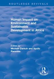 Humans impact the physical environment in many ways: Human Impact On Environment And Sustainable Development In Africa 1s