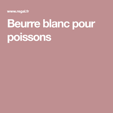 Beurre Blanc Pour Poissons Recette Beurre Blanc Beurre Poisson