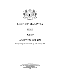 Laws in malaysia 1) adoption act 1952 2) registration of adoption act 1952 both statutes are applicable in west malaysia only. Adoption Act 1952 Legal Guardian Child Custody