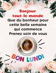 Sante Bonjour Tout Le Monde Que Du Bonheur Pour Cette Belle Semaine Qui Commence Prenez Soin De Vous In 2020 Good Evening Good Monday Messages