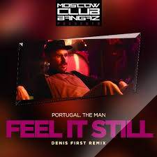 Feel it still is a song by american rock band portugal. Portugal The Man Feel It Still Denis First Radio Remix Denis First Reznikov