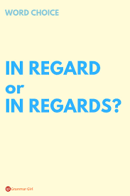 In Regard To Versus In Regards To Grammar And Punctuation Which Is Correct Commonly Confused Words