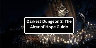 Darkest Dungeon 2 Wiki: Altar of Hope Tips Guide – Dreams, Superstitions,  Symbolic Meanings Guide