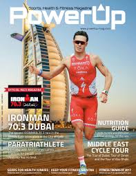 Dubai, known as the city of gold thank to its traditional souk districts, ultramodern architecture, and lively nightlife, host the ironman 70.3 dubai. Powerup February 2017 Ironman By Powerup Magazine Issuu