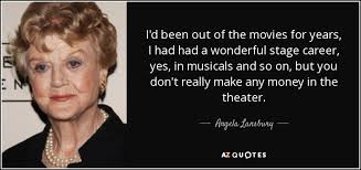Try as she might, our beloved angela is far too likable in a part that should be imperious and cutting. Angela Lansbury Quote I D Been Out Of The Movies For Years I Had