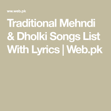 Traditional Mehndi Dholki Songs List With Lyrics Web Pk Song List Lyrics Songs In mehndi, maya on & dholki traditional songs sung by girls and women in wedding. traditional mehndi dholki songs list