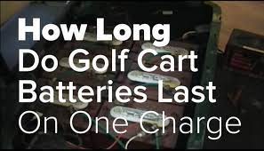 How long do golf cart batteries last on one charge. How Long Do Golf Cart Batteries Last On One Charge